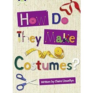 Bug Club Independent Non Fiction Year 3 Brown A How Do They Make ..... Costumes, Paperback - Claire Llewellyn imagine