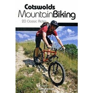 Cotswolds Mountain Biking. 20 Classic Rides, Reprinted with updates in February 2019., Paperback - Tom Fenton imagine