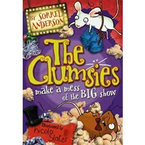 THE CLUMSIES MAKE A MESS OF THE BIG SHOW, Paperback - Sorrel Anderson imagine