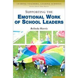 Supporting the Emotional Work of School Leaders, Paperback - Belinda Harris imagine