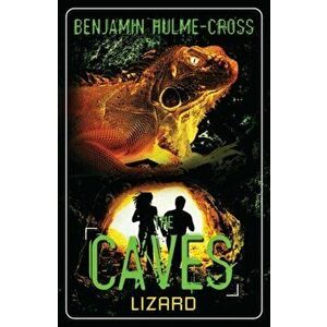 The Caves: Lizard. The Caves 1, Paperback - Benjamin Hulme-Cross imagine