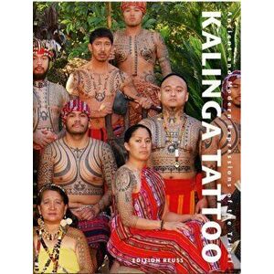 Kalinga Tattoo. Ancient & Modern Expressions of the Tribal, Hardback - Lars Krutak imagine