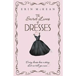 The Secret Lives of Dresses, Paperback - Erin Mckean imagine