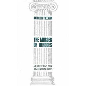 Murder of Herodes. And Other Trials from the Athenian Law Courts, Hardback - Kathleen Freeman imagine