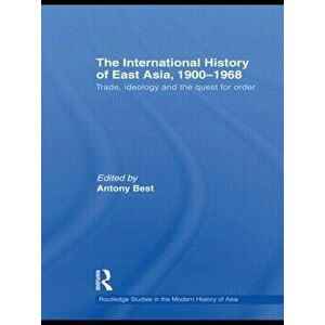 The International History of East Asia, 1900-1968. Trade, Ideology and the Quest for Order, Paperback - *** imagine