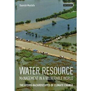 Water Resource Management in a Vulnerable World. The Hydro-Hazardscapes of Climate Change, Hardback - *** imagine