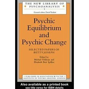 Psychic Equilibrium and Psychic Change. Selected Papers of Betty Joseph, Paperback - *** imagine
