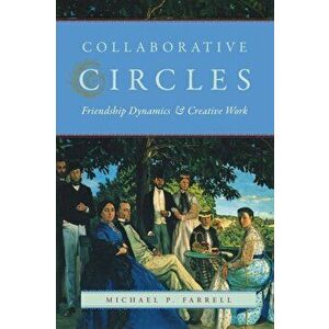 Collaborative Circles. Friendship Dynamics and Creative Work, Paperback - Michael P. Farrell imagine