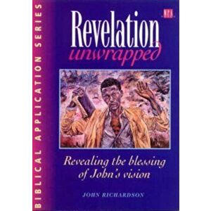 Revelation Unwrapped. Revealing the blessing of John's vision, Paperback - John Richardson imagine