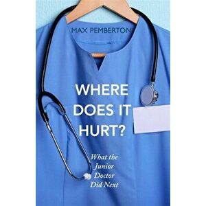 Where Does it Hurt?. What the Junior Doctor did next, Paperback - Max Pemberton imagine