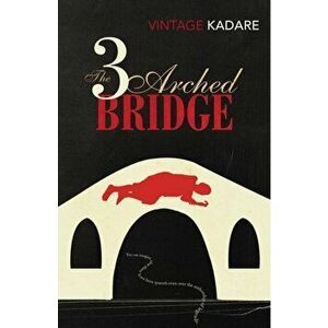 The Three-Arched Bridge, Paperback - Ismail Kadare imagine