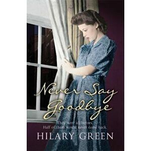 Never Say Goodbye, Paperback - Hilary Green imagine
