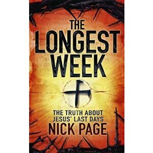 The Longest Week. The truth about Jesus' last days, Paperback - Nick Page imagine