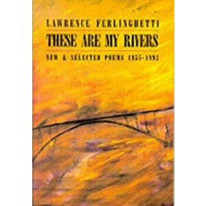 These are My Rivers: New & Selected Poems 1955-1993, Paperback - Lawrence Ferlinghetti imagine