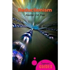 Reductionism. A Beginner's Guide, Paperback - Alastair I. M. Rae imagine