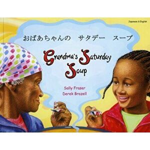 Grandma's Saturday Soup in Japanese and English, Paperback - Sally Fraser imagine