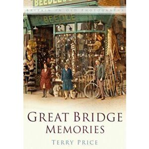 Great Bridge Memories. Britain In Old Photographs, Paperback - Terry Price imagine