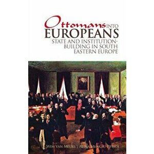 Ottomans into Europeans. State and Institution-building in South Eastern Europe, Paperback - *** imagine