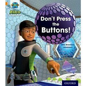 Project X: Alien Adventures: Orange: Don't Press the Buttons!, Paperback - Mike Brownlow imagine