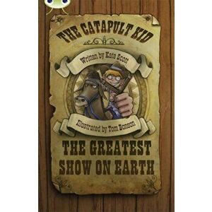 Bug Club Independent Fiction Year 6 Red A The Catapult Kid: The Greatest Show on Earth, Paperback - Kate Scott imagine