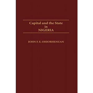 Capital and the State in Nigeria, Hardback - John Ohiorhenuan imagine