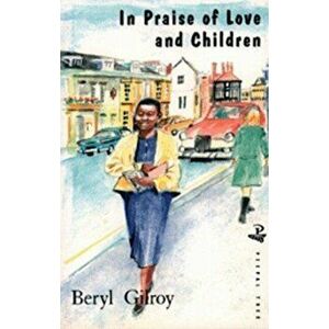 In Praise of Love and Children, Paperback - Beryl Gilroy imagine
