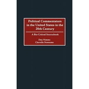 Political Commentators in the United States in the 20th Century. A Bio-Critical Sourcebook, Hardback - Chevelle Newsome imagine