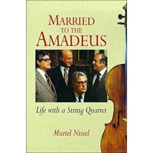 Married to the Amadeus. Life with a String Quartet, Paperback - Muriel Nissel imagine