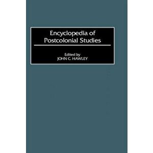 Encyclopedia of Postcolonial Studies, Hardback - John Charles Hawley imagine