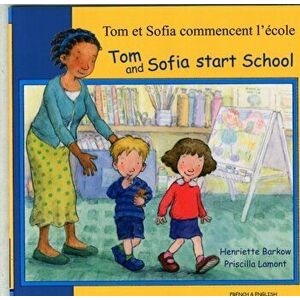 Tom and Sofia Start School in French and English, Paperback - Henriette Barkow imagine
