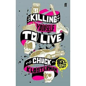 Killing Yourself to Live. 85% of a True Story, Main, Paperback - Chuck Klosterman imagine