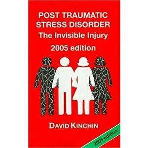 Post Traumatic Stress Disorder. The Invisible Injury, Paperback - David Kinchin imagine
