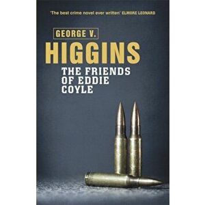 The Friends of Eddie Coyle, Paperback - George V. Higgins imagine