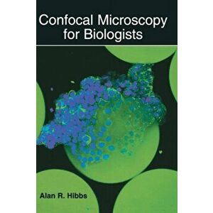 Confocal Microscopy for Biologists, Hardback - Alan R. Hibbs imagine