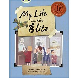 Bug Club Independent Non Fiction Blue B My Life in the Blitz, Paperback - Roy Apps imagine