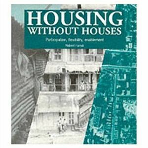 Housing without Houses. Participation, flexibility, enablement, New ed, Paperback - Nabeel Hamdi imagine