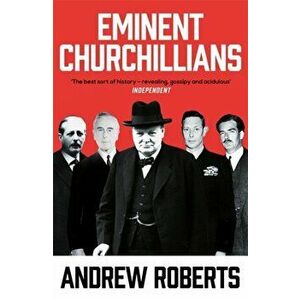 Eminent Churchillians, Paperback - Andrew Roberts imagine