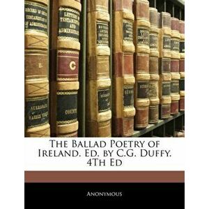 The Ballad Poetry of Ireland. Ed. by C.G. Duffy. 4th Ed, Paperback - Anonymous imagine