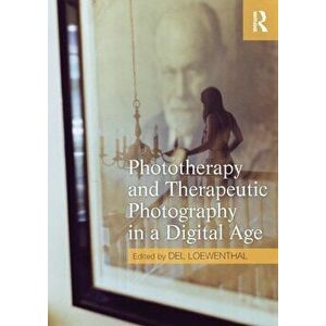 Phototherapy and Therapeutic Photography in a Digital Age, Paperback - *** imagine