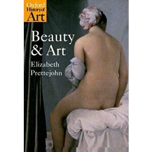 Beauty and Art. 1750-2000, Paperback - Elizabeth Prettejohn imagine