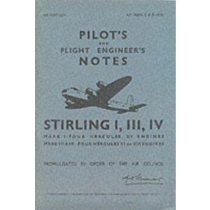 Air Ministry Pilot's Notes. Short Stirling I, III and IV, Facsimile of 1944 ed, Paperback - *** imagine