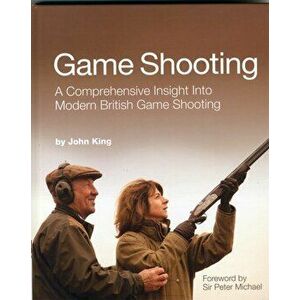Game Shooting. A Comprehensive Insight into Modern British Game Shooting, Hardback - John King imagine