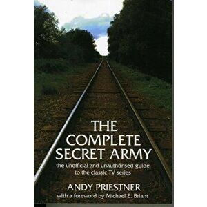 The Complete "Secret Army". Unofficial and Unauthorised Guide to the Classic TV Drama Series, Paperback - Andy Priestner imagine