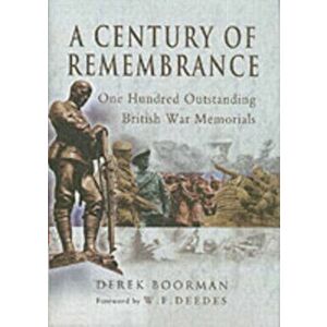 Century of Remembrance: One Hundred Outstanding British War Memorials, Hardback - Derek Boorman imagine