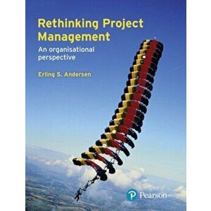 Rethinking Project Management. An Organisational Perspective, Paperback - Erling Andersen imagine
