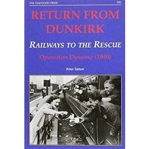 Return from Dunkirk - Railways to the Rescue. Operation Dynamo (1940), Paperback - Peter Tatlow imagine