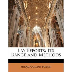 Lay Efforts. Its Range and Methods, Paperback - Hiram Collins Haydn imagine