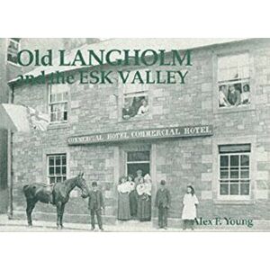Old Langholm and the Esk Valley, Paperback - Alex Young imagine
