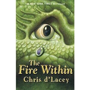 The Last Dragon Chronicles: The Fire Within. Book 1, Paperback - Chris d'Lacey imagine