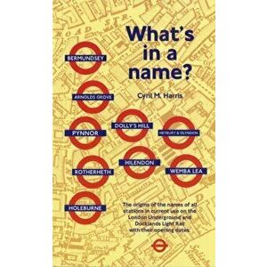 What's in a Name?. Origins of Station Names on the London Underground, 4 Revised edition, Paperback - Cyril M. Harris imagine